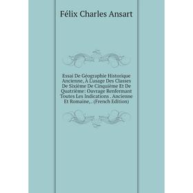 

Книга Essai De Géographie Historique Ancienne, À L'usage Des Classes De Sixième De Cinquième Et De Quatrième: Ouvrage Renfermant Toutes Les Indication