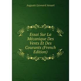 

Книга Essai Sur La Mécanique Des Vents Et Des Courants (French Edition)