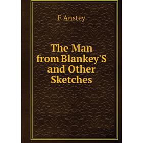 

Книга The Man from Blankey'S and Other Sketches