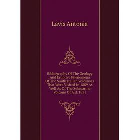 

Книга Bibliography Of The Geology And Eruptive Phenomena Of The South Italian Volcanoes That Were Visited In 1889 As Well As Of The Submarine Volcano