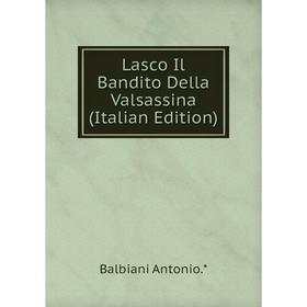 

Книга Lasco Il Bandito Della Valsassina
