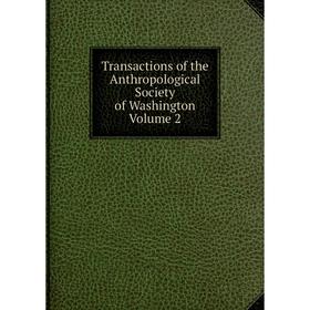 

Книга Transactions of the Anthropological Society of Washington Volume 2