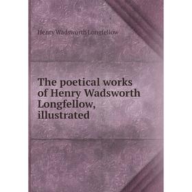 

Книга The poetical works of Henry Wadsworth Longfellow, illustrated
