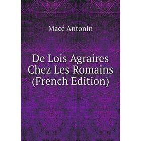 

Книга De Lois Agraires Chez Les Romains (French Edition)