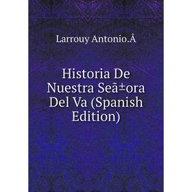 

Книга Historia De Nuestra Seã±ora Del Va (Spanish Edition)