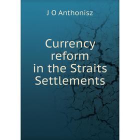 

Книга Currency reform in the Straits Settlements