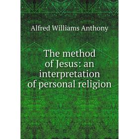 

Книга The method of Jesus: an interpretation of personal religion