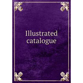 

Книга Illustrated catalogue