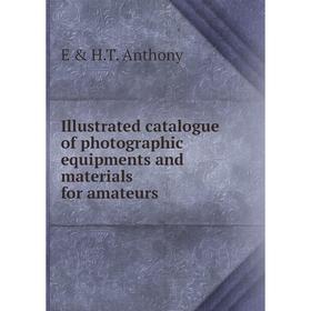 

Книга Illustrated catalogue of photographic equipments and materials for amateurs