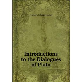 

Книга Introductions to the Dialogues of Plato