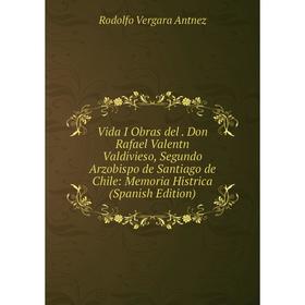 

Книга Vida I Obras del. Don Rafael Valentn Valdivieso, Segundo Arzobispo de Santiago de Chile: Memoria Histrica (Spanish Edition)
