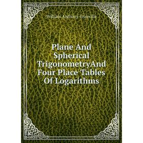 

Книга Plane And Spherical TrigonometryAnd Four Place Tables Of Logarithms