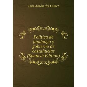 

Книга Politica de fandango y gobierno de castañuelas (Spanish Edition)
