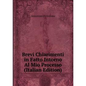 

Книга Brevi Chiarimenti in Fatto Intorno Al Mio Processo (Italian Edition)