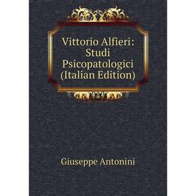 

Книга Vittorio Alfieri: Studi Psicopatologici (Italian Edition)