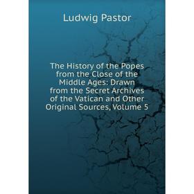 

Книга The History of the Popes from the Close of the Middle Ages: Drawn from the Secret Archives of the Vatican and Other Original Sources, Volume 5