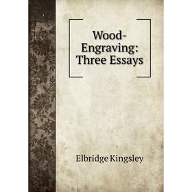 

Книга Wood-Engraving: Three Essays