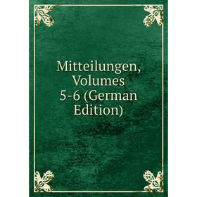 

Книга Mitteilungen, Volumes 5-6
