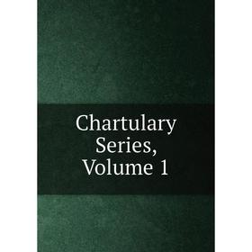 

Книга Chartulary Series, Volume 1