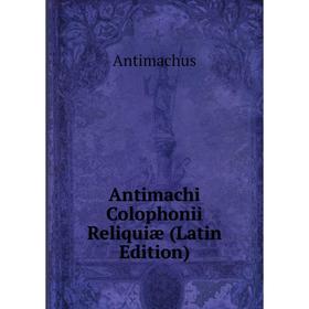 

Книга Antimachi Colophonii Reliquiæ (Latin Edition)