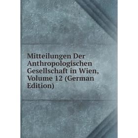 

Книга Mitteilungen Der Anthropologischen Gesellschaft in Wien, Volume 12