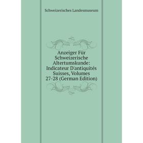 

Книга Anzeiger Für Schweizerische Altertumskunde: Indicateur D'antiquités Suisses, Volumes 27-28 (German Edition)