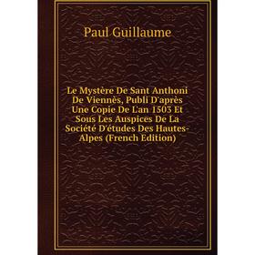 

Книга Le Mystère De Sant Anthoni De Viennès, Publi D'après Une Copie De L'an 1503 Et Sous Les Auspices De La Société D'études Des