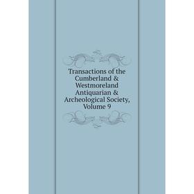 

Книга Transactions of the Cumberland & Westmoreland Antiquarian & Archeological Society, Volume 9