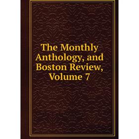 

Книга The Monthly Anthology, and Boston Review, Volume 7