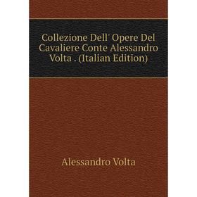 

Книга Collezione Dell' Opere Del Cavaliere Conte Alessandro Volta. (Italian Edition)