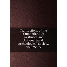 

Книга Transactions of the Cumberland & Westmoreland Antiquarian & Archeological Society, Volume 85