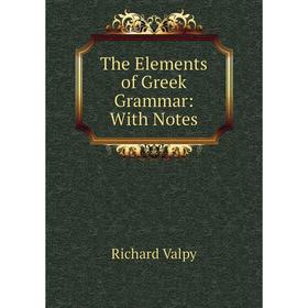 

Книга The Elements of Greek Grammar: With Notes