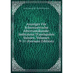 

Книга Anzeiger Für Schweizerische Altertumskunde: Indicateur D'antiquités Suisses, Volumes 9-11 (German Edition)