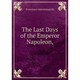 

Книга The Last Days of the Emperor Napoleon