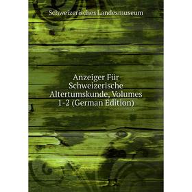 

Книга Anzeiger Für Schweizerische Altertumskunde, Volumes 1-2 (German Edition)