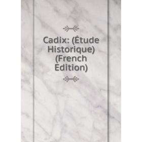 

Книга Cadix: (Étude Historique) (French Edition)