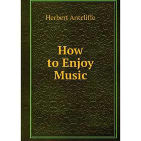 

Книга How to Enjoy Music