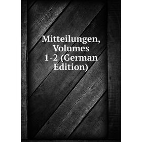

Книга Mitteilungen, Volumes 1-2
