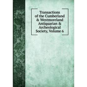 

Книга Transactions of the Cumberland & Westmoreland Antiquarian & Archeological Society, Volume 6