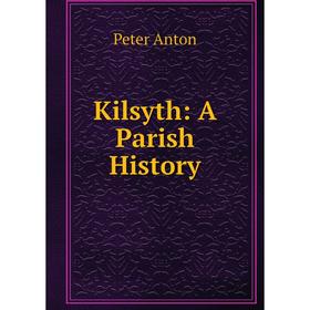 

Книга Kilsyth: A Parish History