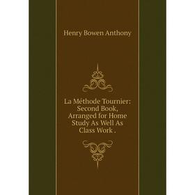 

Книга La Méthode Tournier: Second Book, Arranged for Home Study As Well As Class Work