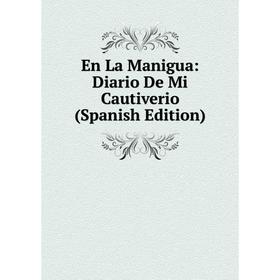 

Книга En La Manigua: Diario De Mi Cautiverio (Spanish Edition)