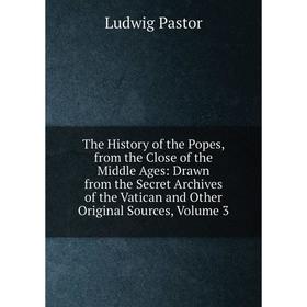

Книга The History of the Popes, from the Close of the Middle Ages: Drawn from the Secret Archives of the Vatican and Other Original Sources, Volume 3