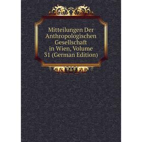 

Книга Mitteilungen Der Anthropologischen Gesellschaft in Wien, Volume 31