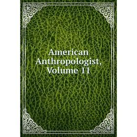 

Книга American Anthropologist, Volume 11