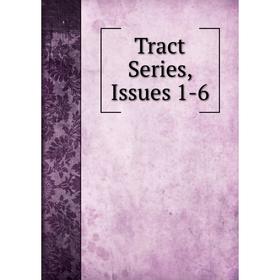 

Книга Tract Series, Issues 1-6