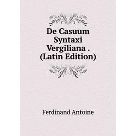 

Книга De Casuum Syntaxi Vergiliana. (Latin Edition)