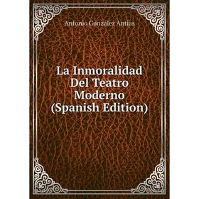 

Книга La Inmoralidad Del Teatro Moderno