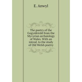 

Книга The poetry of the Gogynfeirdd from the Myvyrian archaiology of Wales. With an introd. to the study of Old Welsh poetry