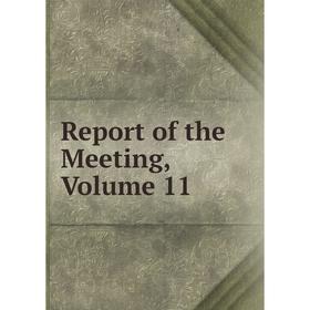 

Книга Report of the Meeting, Volume 11